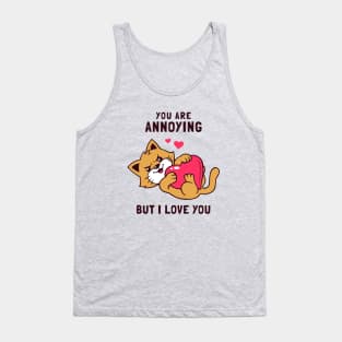 You Are Annoying But I Love You Tank Top
